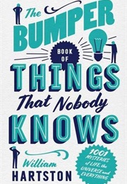 The Bumper Book of Things That Nobody Knows (William Hartston)