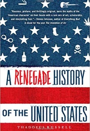 A Renegade History of the United States (Thaddeus Russell)