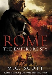 Rome: The Emperor&#39;s Spy (M C Scott)