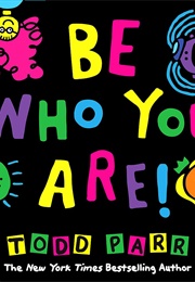 Be Who You Are (Todd Parr)