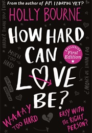 How Hard Can Love Be? (Holly Bourne)