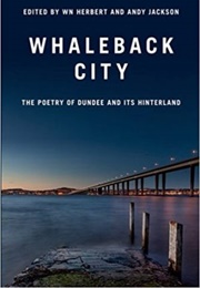 Whaleback City: Poems From Dundee and Its Hinterland (W.N. Herbert)