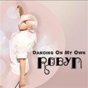 Robyn, "Dancing on My Own"