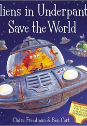 Aliens in Underpants Save the World (Claire Freedman)