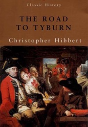 The Road to Tyburn: The Story of Jack Sheppard and the Eighteenth Century Underworld (Christopher Hibbert)