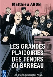 Les Grandes Plaidoiries Des Ténors Du Barreau : Quand Les Mots Peuvent Tout Changer (Mathieu Aron)