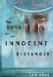 The Song of an Innocent Bystander (Ian Bone)