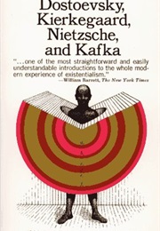 Dostoevsky, Kierkegaard, Nietzsche and Kafka (William Hubben)
