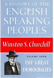 A History of the English-Speaking Peoples: The Great Democracies (Winston S. Churchill)