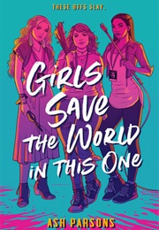 Girls Save the World in This One (Ash Parsons)