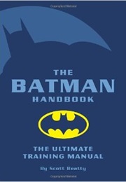 The Batman Handbook: The Ultimate Training Manual (Scott Beatty)