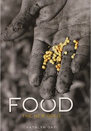 Food: The New Gold (Kathlyn Gay)