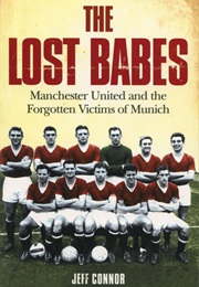 The Lost Babes: Manchester United and the Forgotten Victims of Munich (Jeff Connor)