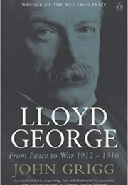 Lloyd George: From Peace to War, 1912-1916 (John Grigg)