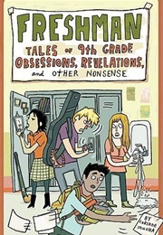 Freshman: Tales of 9th Grade Obsessions, Revelations, and Other Nonsense (Corinne Mucha)