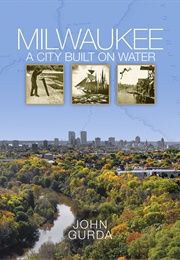 Milwaukee: A City Built on Water (John Gurda)