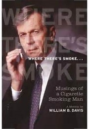 Where There's Smoke...: Musings of a Cigarette Smoking Man, a Memoir (William B. Davis)