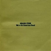 Grand Funk-We&#39;re an American Band