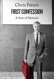 First Confession: A Sort of Memoir (Chris Patten)