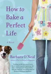 How to Bake a Perfect Life (Barbara O'Neal)