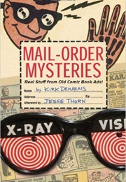 Mail-Order Mysteries: Real Stuff From Old Comic Book Ads! (Kirk Demarais)