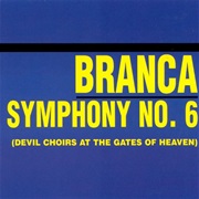 Glenn Branca - Symphony No. 6 (Devil Choirs at the Gates of Heaven)