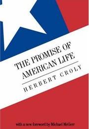THE PROMISE OF AMERICAN LIFE by Herbert Croly