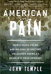 American Pain: How a Young Felon and His Ring of Doctors Unleashed America&#39;s Deadliest Drug Epidemic (John Temple)