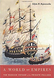 A World of Empires: The Russian Voyage of the Frigate Pallada (Edyta Bojanowska)