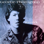 I Drink Alone - George Thorogood & the Destroyers