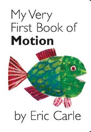 My Very First Book of Motion (Eric Carle)
