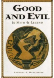 Good and Evil in Myth and Legend (Anthony S. Mercatante)