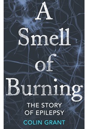 A Smell of Burning: The Story of Epilepsy (Colin Grant)