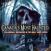 Canada's Most Haunted: Paranormal Encounters in the Great White North