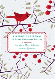 A Merry Christmas and Other Christmas Stories (Louisa May Alcott)