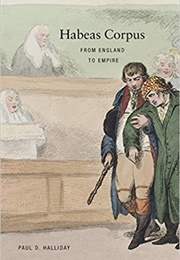 Habeas Corpus: From England to Empire (Paul Halliday)