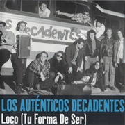 Loco, Tu Forma De Ser – Auténticos Decadentes (1989)