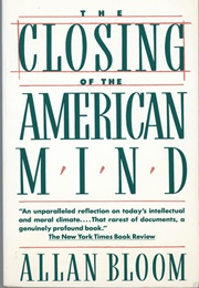 The Closing of the American Mind (Allan Bloom)