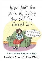 Why Don&#39;t You Write My Eulogy Now So I Can Correct It? (Patricia Marx)