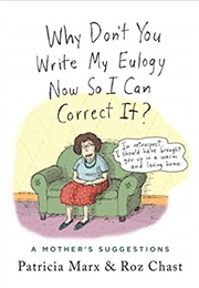 Why Don't You Write My Eulogy Now So I Can Correct It? (Patricia Marx)