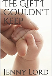 The Gift I Couldn't Keep (Jenny Lord)
