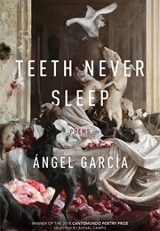 Teeth Never Sleep: Poems (Ángel García)