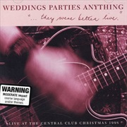 Weddings, Parties, Anything - &quot;…They Were Better Live&quot;