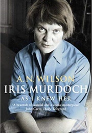 Iris Murdoch as I Knew Her (A.N. Wilson)