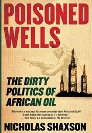 Poisoned Wells: The Dirty Politics of African Oil (Nicholas Shaxson)