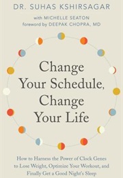 Change Your Schedule, Change Your Life (Dr Suhas Kshirsagar With Michelle D. Seaton)