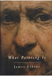 What Painting Is (James Elkins)
