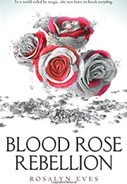 Blood Rose Rebellion (Rosalyn Eves)