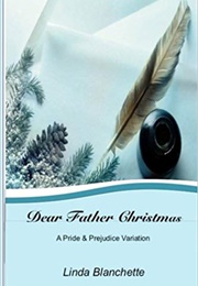 Dear Father Christmas: A Pride and Prejudice Variation (Linda Blanchette)