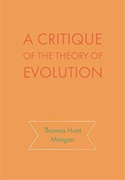 A Critique of the Theory of Evolution (Thomas Hunt Morgan)